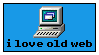 picture of a computer. text underneath reads 'i love old web'